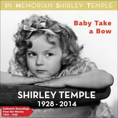 Shirley TempleBaby Take a Bow (Authentic Recodings from Her Movies 1934 -1938)