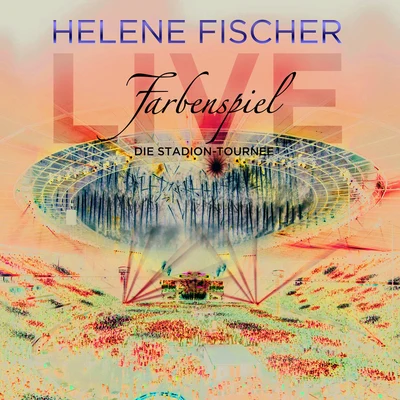 Helene FischerFarbenspiel Live - Die Stadion-Tournee