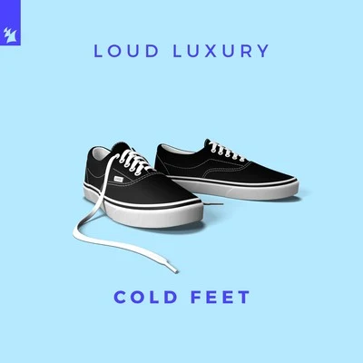 Loud LuxuryCold Feet