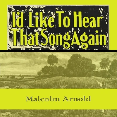 Malcolm ArnoldId Like To Hear That Song Again