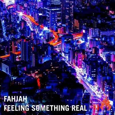 FahjahFeeling Something Real