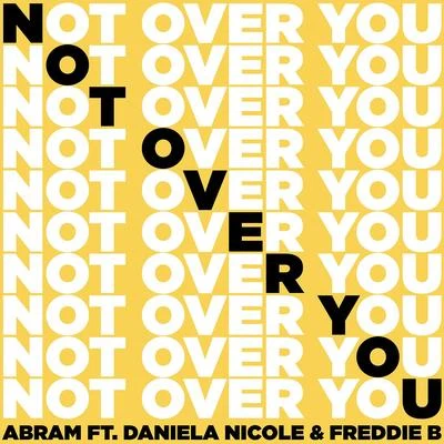 Abram/Annamarie RosanioNot Over You (feat. Daniela Nicole & Freddie B)