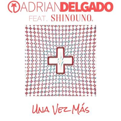 Adrian Delgado/DuvohUna Vez Más (feat. Shinouno)