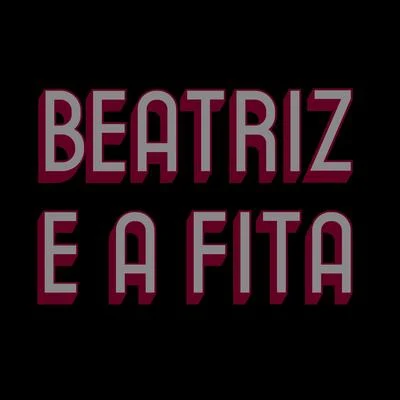 Beatriz e a Fita2 em 1