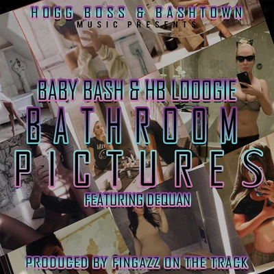 The BashTones/Baby BashBathroom Pictures (feat. Dequan)