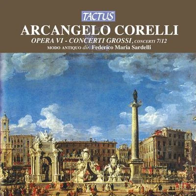 Modo AntiquoCORELLI, A.: Concerti Grossi, Op. 6, Nos. 7-12 (Modo Antiquo, Sardelli)