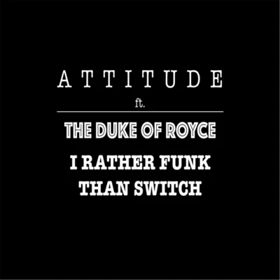 The Duke of RoyceId Rather Funk Than Switch (feat. The Duke of Royce)