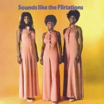 The FlirtationsSounds Like The Flirtations