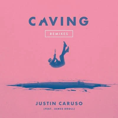 Justin CarusoCaving (feat. James Droll) [Remixes]