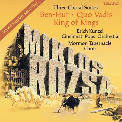 Erich KunzelMiklos Rozsa: Three Choral Suites - Ben-Hur, Quo Vadis, King Of Kings