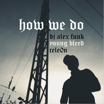 DJ Alex Funk/Devoted 2 tha Streets/Young ProdejeHow We Do