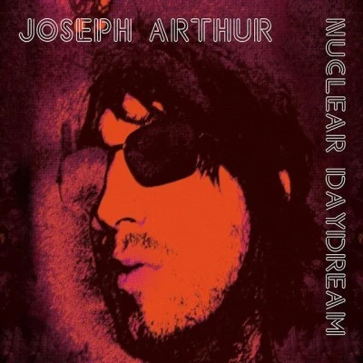 Joseph ArthurNuclear Daydream