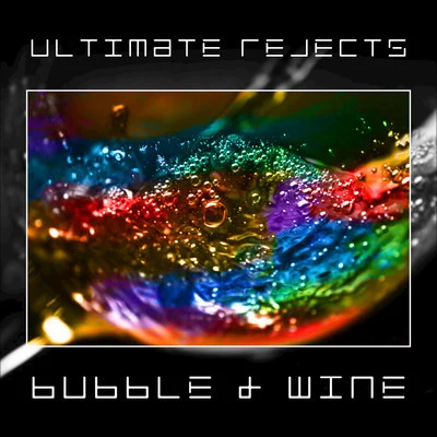 Ultimate RejectsBubble & Wine