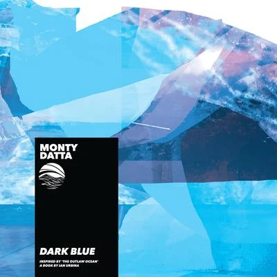 Monty DattaDark Blue (Inspired by The Outlaw Ocean a book by Ian Urbina)