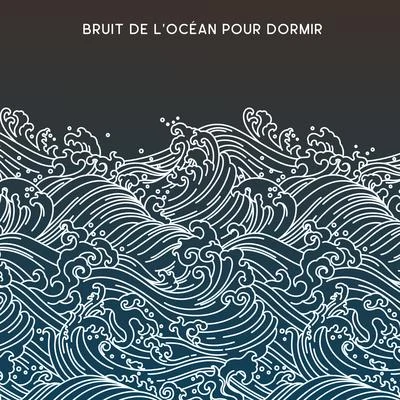 Zone de DétenteBruit de l'Océan pour Dormir: 15 Chansons pour s'Endormir avec des Sons Relaxants de lOcéan