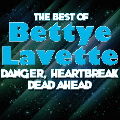 Scherrie Payne/Bettye LaVetteDanger, Heartbreak Dead Ahead - The Best Of Bettye Lavette