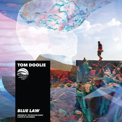 Tom Dooliebrillion.MonmaBlue Law (Inspired by The Outlaw Ocean a book by Ian Urbina)