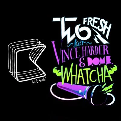 Two FreshProtohypeWhatcha (feat. Vincer Harder, D.O.M.E.)