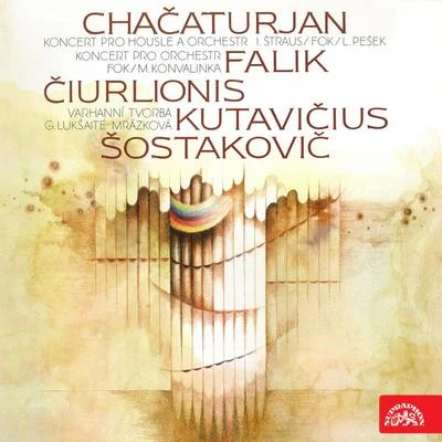 Ivan ŠtrausKhachaturian, Falik, Shostakovich, Čiurlionis, Kutavičius: Works for Violin and Orchestra