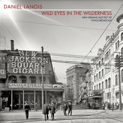 Daniel LanoisU2Wild Eyes In The Wilderness (New Orleans Jazz Fest 89 WWOZ Broadcast)