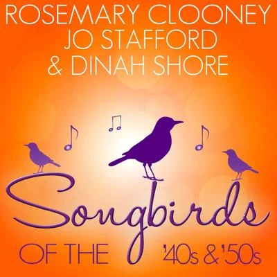 Rosemary Clooney/Lennon/Carl Fischer/Ray Henderson/Marcus/Gus Kahn/Boudleaux Bryant/Fred Buscaglione/Marcal/Ned WashingtonSongbirds of the 40s & 50s - Clooney, Stafford and Shore