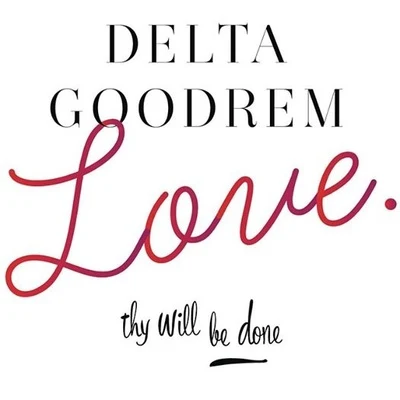 Delta GoodremLove Thy Will Be Done