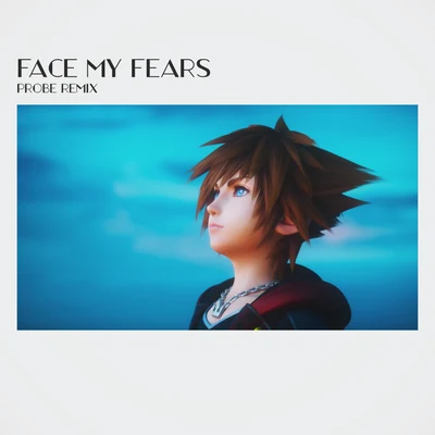 ProbeFace My Fears (Probe Remix) | KINGDOM HEARTS Ⅲ