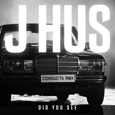 J HusDid You See (Conducta Remix)