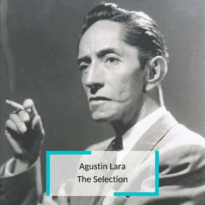 Altamiro Carrilho/Agustin Lara/Sivuca/Garoto/Glen PowellAgustin Lara - The Selection