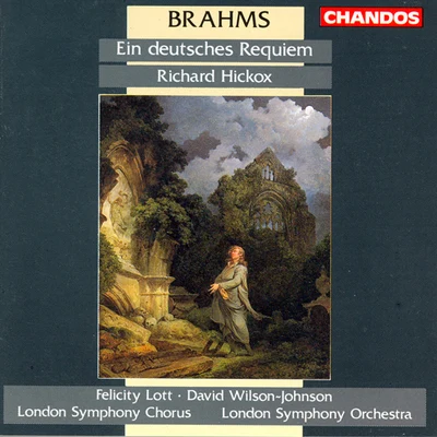 Felicity LottBRAHMS, J.: Deutsches Requiem (Ein) (Lott, Wilson-Johnson, London Symphony Chorus and Orchestra, Hickox)