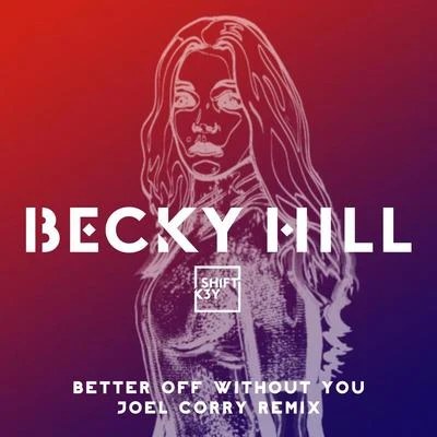 SHIFT K3YBecky HillBetter Off Without You (Joel Corry Remix)