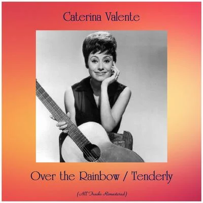 Caterina ValenteOver the RainbowTenderly (All Tracks Remastered)