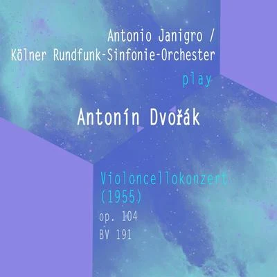 Antonio JanigroAntonio JanigroKölner Rundfunk-Sinfonie-Orchester play: Antonín Dvořák: Violoncellokonzert (1955), op. 104, BV 191