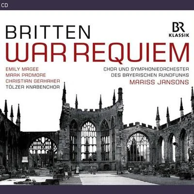 Mariss JansonsBRITTEN, B.: War Requiem (Magee, Padmore, Gerhaher, Tolz Boys Choir, Bavarian Radio Chorus and Symphony, Jansons)