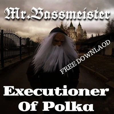 Mr. BassmeisterMedtraxxExecutioner Of Polka