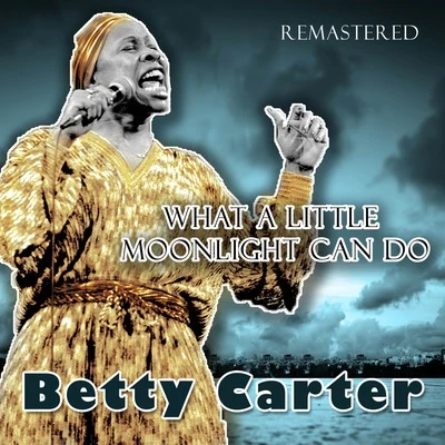 Betty Carter/Jerome Richardson/Peck Morrison/Melba Liston/Bam Brown/Leo Watson/Slim Gaillard/Wynton Kelly/Ray Copeland/Specs WrightWhat a Little Moonlight Can Do (Remastered)