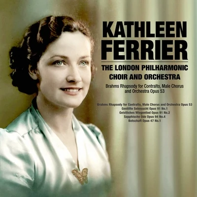 Kathleen FerrierBrahms Rhapsody for Contralto,Male Chorus and Orchestra Opus 53