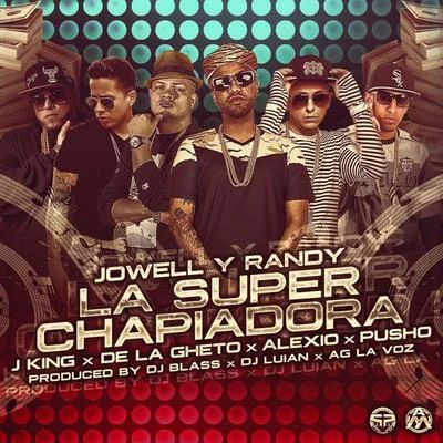 Jowell Y RandyLa Super Chapiadora (Remix 2) [feat. J King, De la Ghetto, Pusho & Alexio]