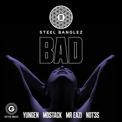 Steel BanglezBad (feat. Yungen, MoStack, Mr Eazi & Not3s)