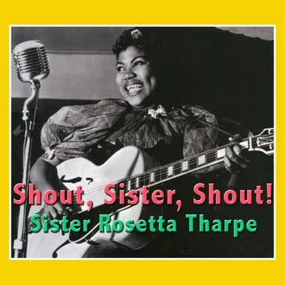 Sister Rosetta Tharpe/Bessie Smith/Dinah Washington/Connie Allen/Lillie Mae Kirkman/Mabel Scott/Julia Lee/Barrel House Annie/Lil Johnson/Sippie WallaceShout, Sister, Shout!