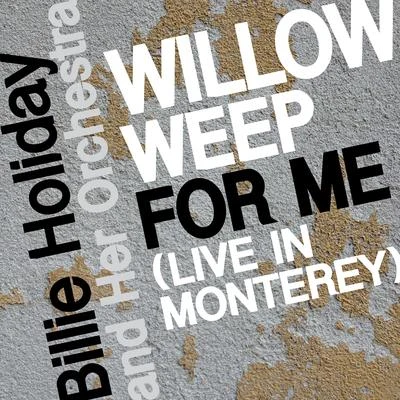 Billie Holiday and Her OrchestraWillow Weep for Me (Live in Monterey)