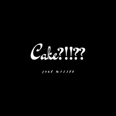 June MillerCake?!!??