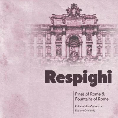 ottorino respighiRespighi: Pines of Rome & Fountains of Rome