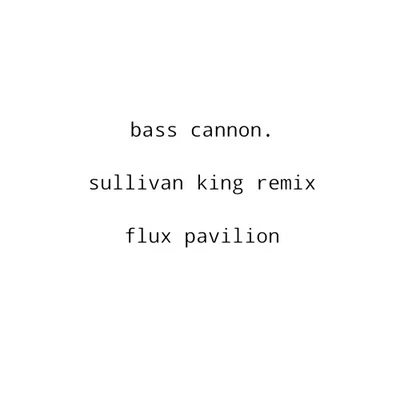 Sullivan King/Pegboard Nerds/Gammer/Koven/Chime/Muzzy/More Plastic/Darren Styles/Cammie Robinson/Au5Bass Cannon (Sullivan King Remix)