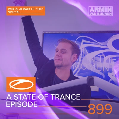 Armada MusicASOT 899 - A State Of Trance Episode 899 (Whos Afraid Of 138?! Special)