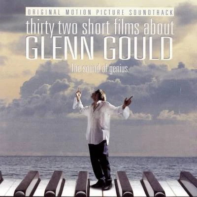 Glenn Gould32 Short Films About Glenn Gould - Music from the Film