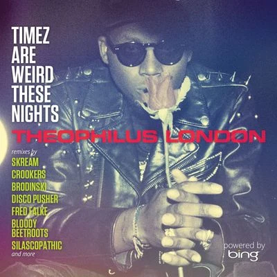 Theophilus LondonTimez Are Weird These Nights Powered by Bing