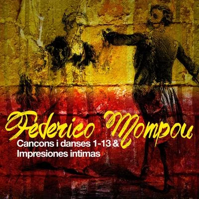 Federico MompouFederico Mompou: Cancons I Danses 1-13 & Impresiones Intimas