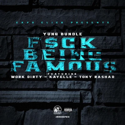 Tony RashadYung BundleWork DirtyJ Banks**** Being Famous (feat. Work Dirty, Kayelle & Tony Rashad)