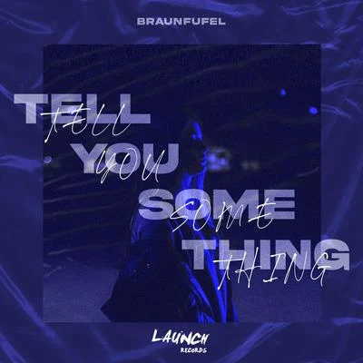 BRAUNFUFEL/Sam OurtTell You Something